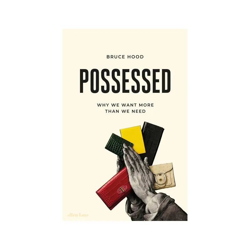 Possessed: Why We Want More Than We Need