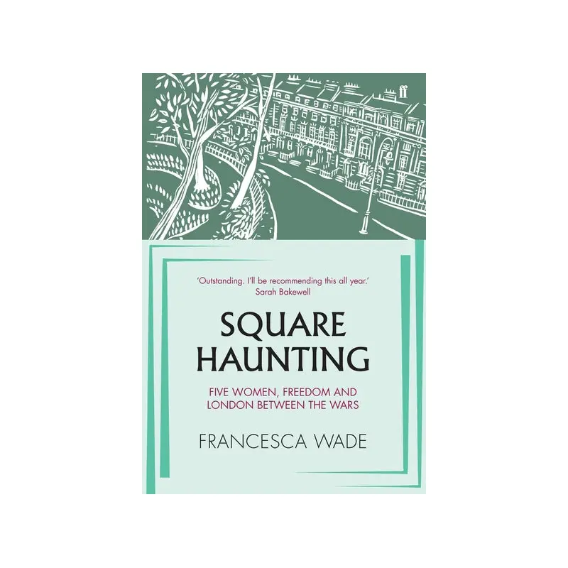 Square Haunting: Five Women, Freedom and London Between the Wars