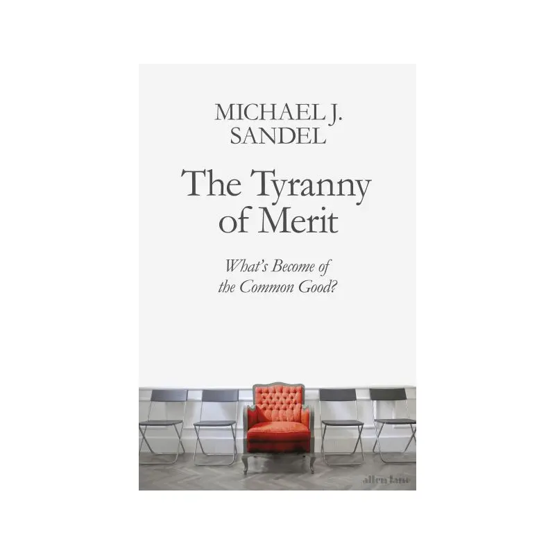 The Tyranny of Merit: What's Become of the Common Good?
