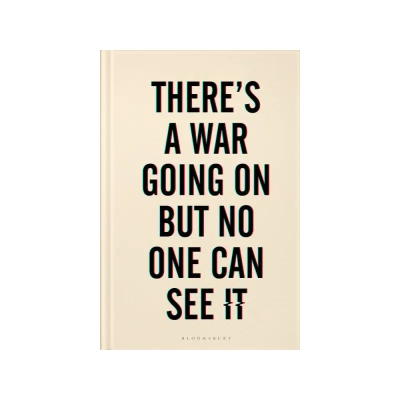 There's a War Going on But No One Can See It