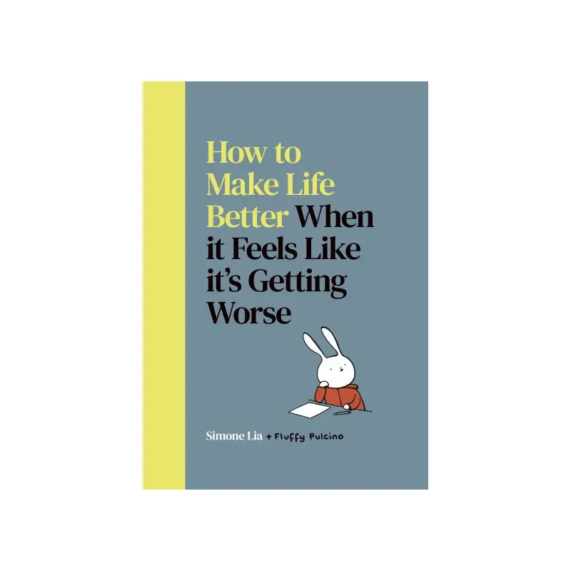 How to Make Life Better When It Feels Like It's Getting Worse