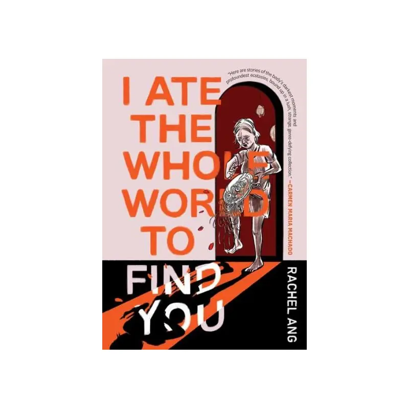 I Ate the Whole World to Find You