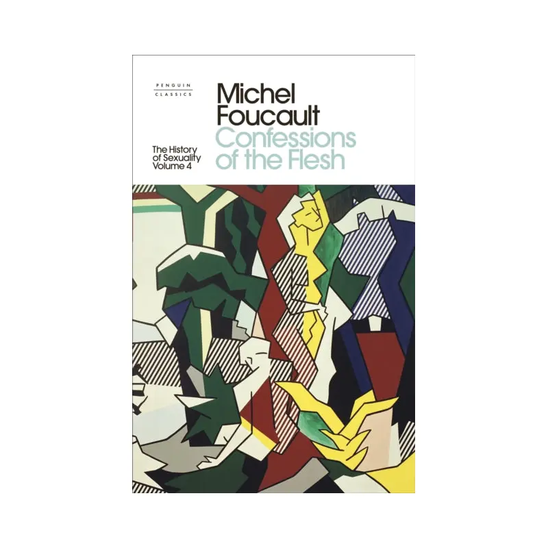 The History of Sexuality: Confessions of the Flesh by Michel Foucault